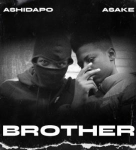 Ashidapo – Brother Ft. Asake