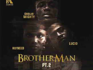 Gbolar Mighty – Brother Man Pt. 2 ft. Hotkeed & Lucid